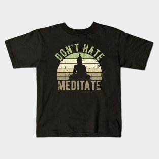 Don't Hate Meditate - For Yoga and Meditation Lovers! Kids T-Shirt